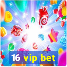 16 vip bet